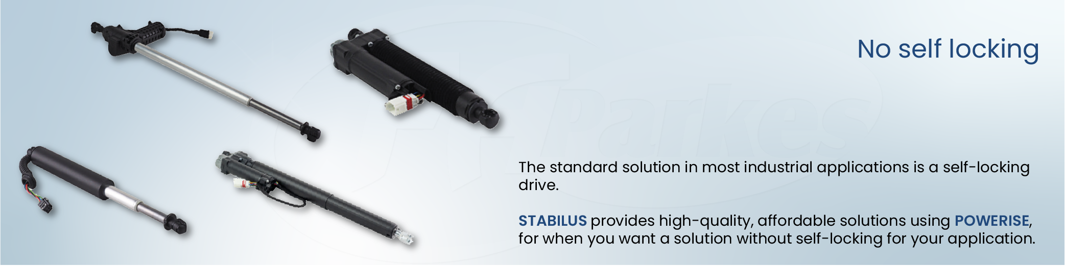 The standard solution in most industrial applications is a self-locking drive. STABILUS provides high-quality, affordable solutions using POWERISE, in case you want a solution without self-locking for your application.